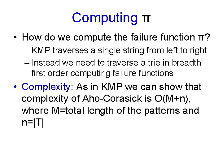 Computing π • How do we compute the failure function π? – KMP traverses