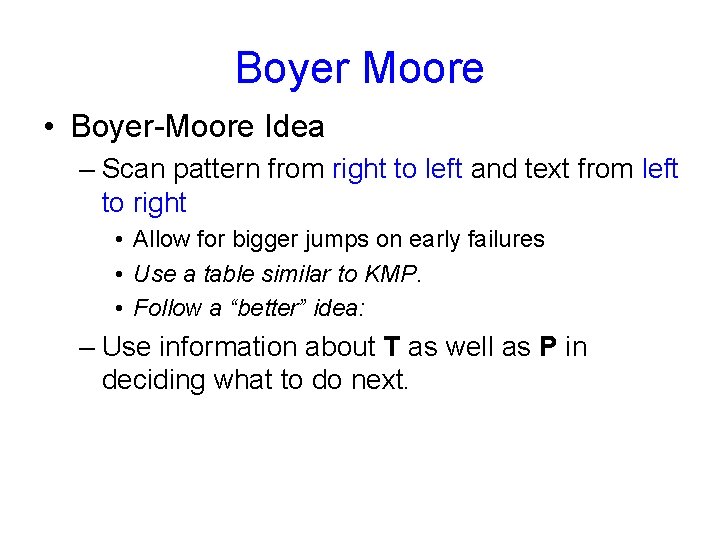 Boyer Moore • Boyer-Moore Idea – Scan pattern from right to left and text