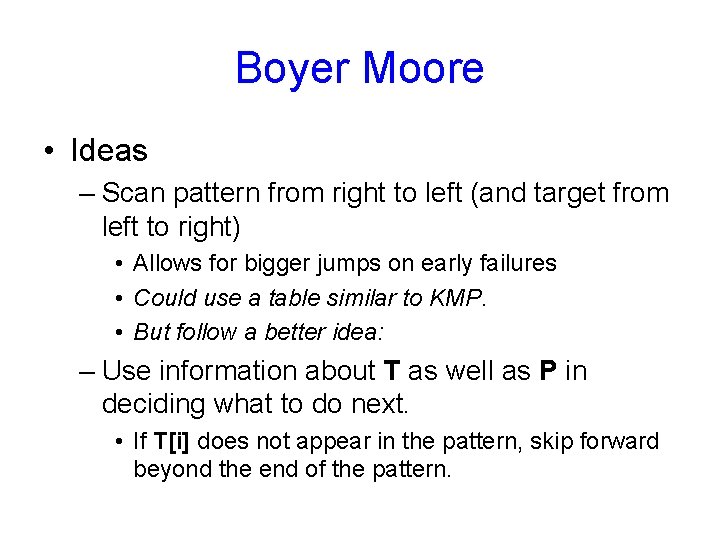 Boyer Moore • Ideas – Scan pattern from right to left (and target from