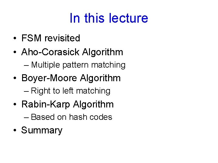 In this lecture • FSM revisited • Aho-Corasick Algorithm – Multiple pattern matching •