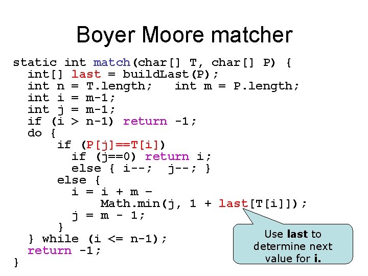 Boyer Moore matcher static int match(char[] T, char[] P) { int[] last = build.