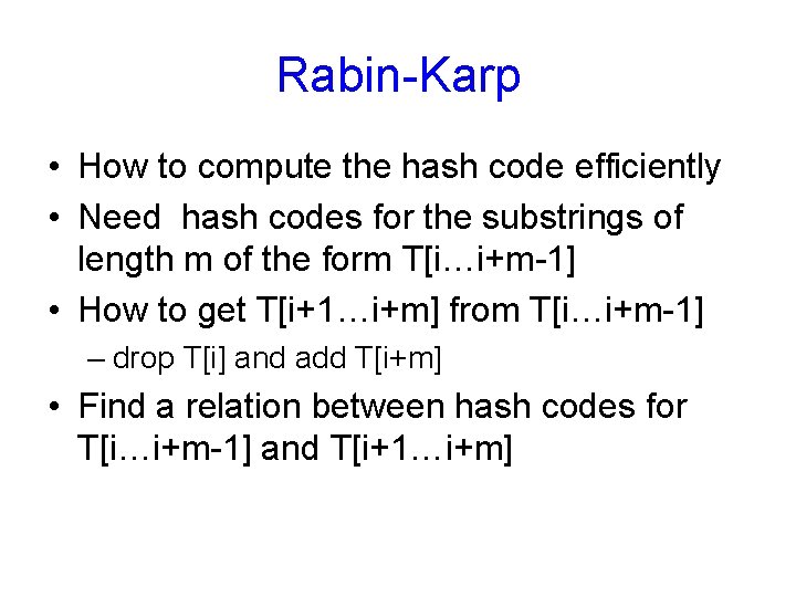 Rabin-Karp • How to compute the hash code efficiently • Need hash codes for