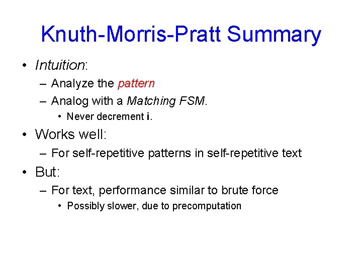 Knuth-Morris-Pratt Summary • Intuition: – Analyze the pattern – Analog with a Matching FSM.