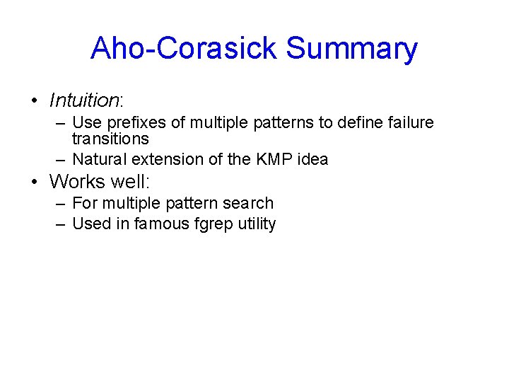 Aho-Corasick Summary • Intuition: – Use prefixes of multiple patterns to define failure transitions