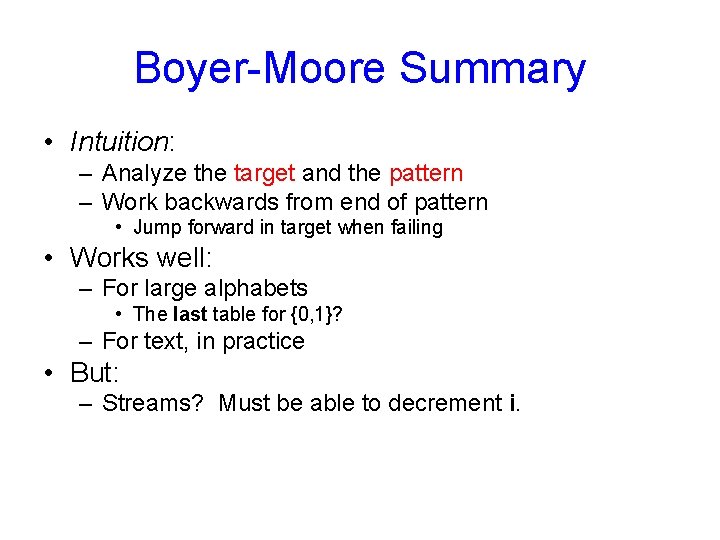 Boyer-Moore Summary • Intuition: – Analyze the target and the pattern – Work backwards