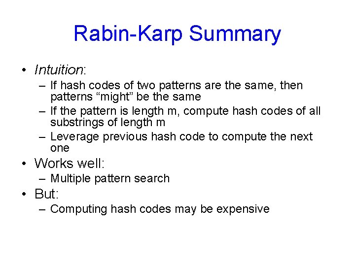 Rabin-Karp Summary • Intuition: – If hash codes of two patterns are the same,