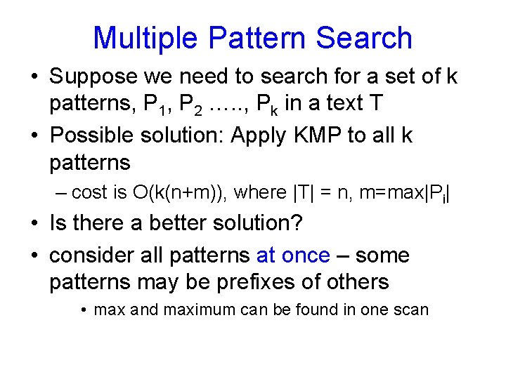 Multiple Pattern Search • Suppose we need to search for a set of k