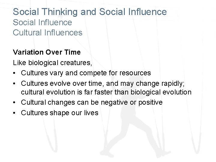 Social Thinking and Social Influence Cultural Influences Variation Over Time Like biological creatures, •