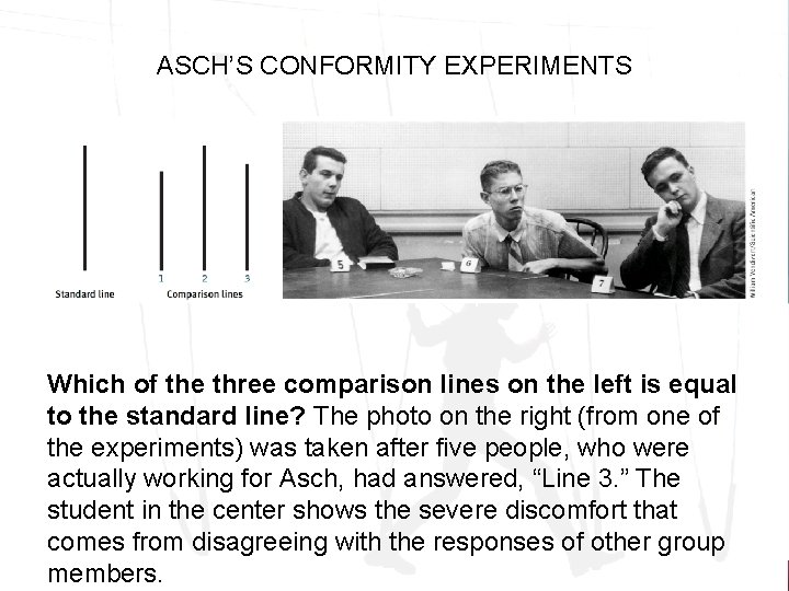 ASCH’S CONFORMITY EXPERIMENTS Which of the three comparison lines on the left is equal