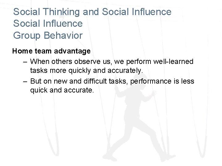 Social Thinking and Social Influence Group Behavior Home team advantage – When others observe