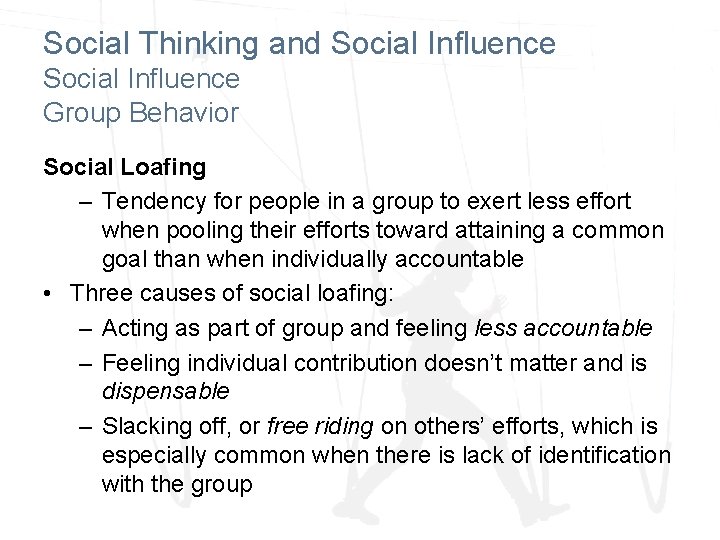 Social Thinking and Social Influence Group Behavior Social Loafing – Tendency for people in