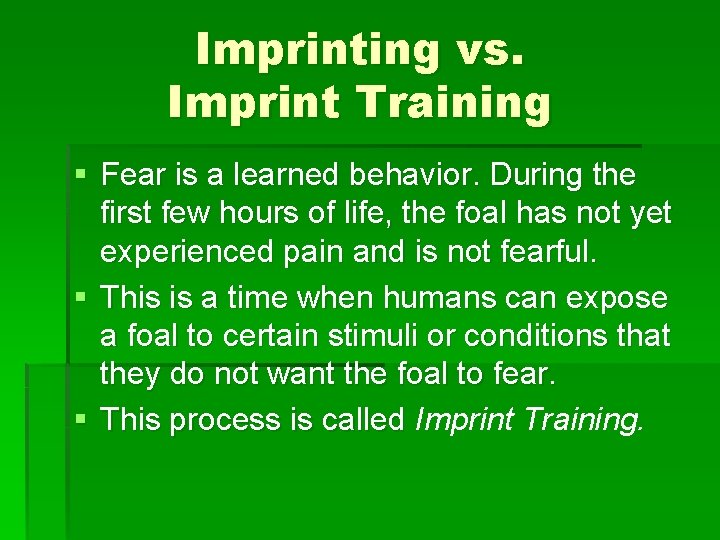 Imprinting vs. Imprint Training § Fear is a learned behavior. During the first few