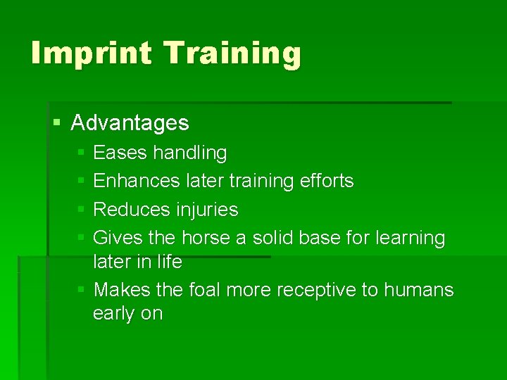 Imprint Training § Advantages § Eases handling § Enhances later training efforts § Reduces