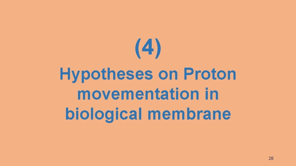 (4) Hypotheses on Proton movementation in biological membrane 28 