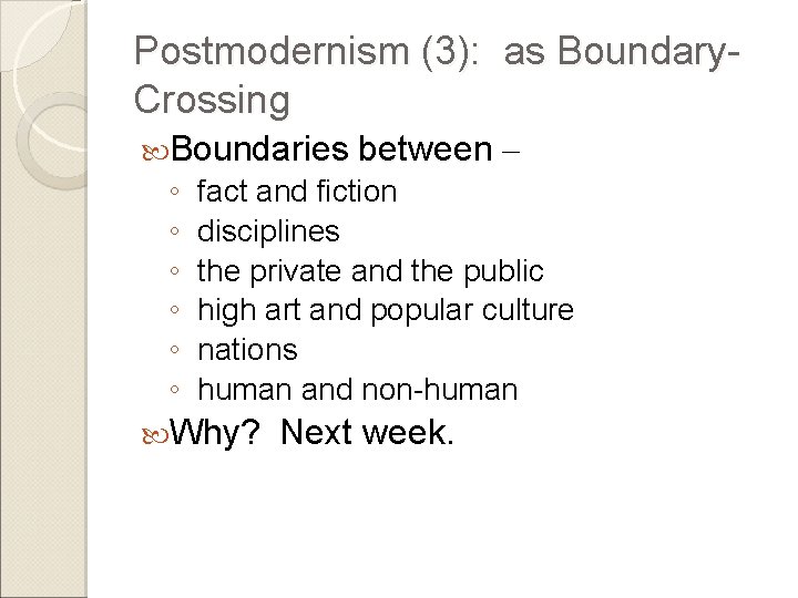 Postmodernism (3): as Boundary. Crossing Boundaries ◦ ◦ ◦ between – fact and fiction