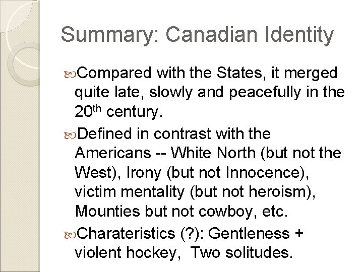 Summary: Canadian Identity Compared with the States, it merged quite late, slowly and peacefully