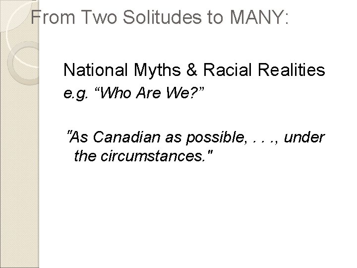 From Two Solitudes to MANY: National Myths & Racial Realities e. g. “Who Are