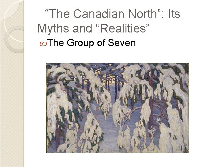 “The Canadian North”: Its Myths and “Realities” The Group of Seven 