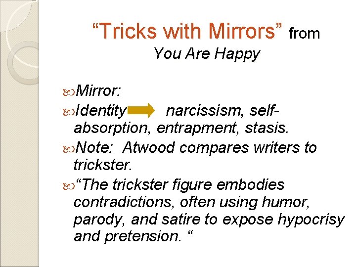 “Tricks with Mirrors” from You Are Happy Mirror: Identity narcissism, selfabsorption, entrapment, stasis. Note: