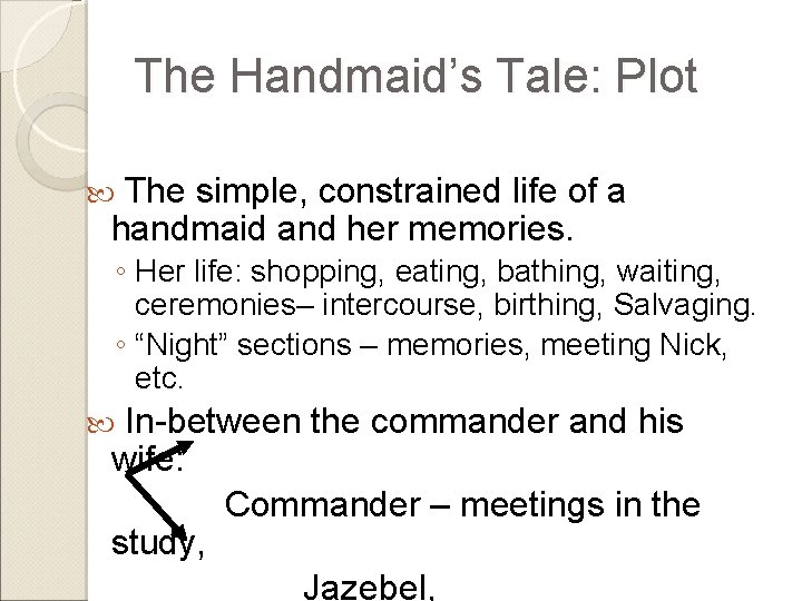 The Handmaid’s Tale: Plot The simple, constrained life of a handmaid and her memories.