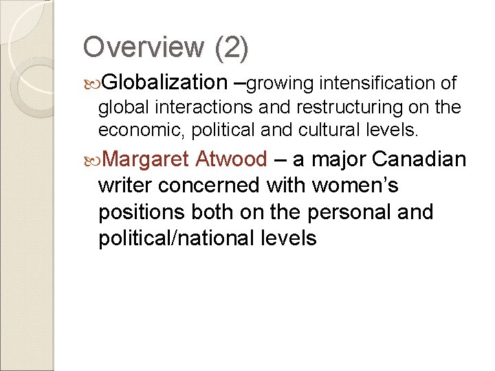 Overview (2) Globalization –growing intensification of global interactions and restructuring on the economic, political