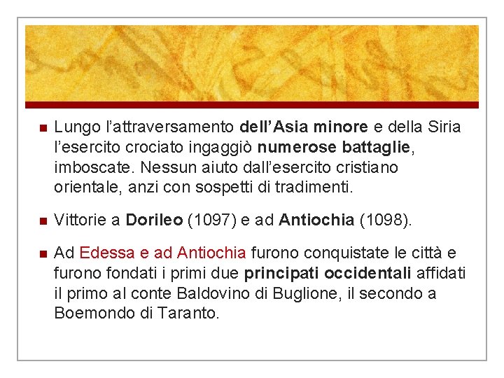 n Lungo l’attraversamento dell’Asia minore e della Siria l’esercito crociato ingaggiò numerose battaglie, imboscate. n Lungo l’attraversamento dell’Asia minore e della Siria l’esercito crociato ingaggiò numerose battaglie, imboscate.