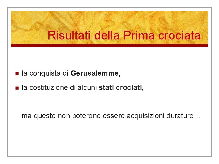 Risultati della Prima crociata n la conquista di Gerusalemme, n la costituzione di alcuni Risultati della Prima crociata n la conquista di Gerusalemme, n la costituzione di alcuni