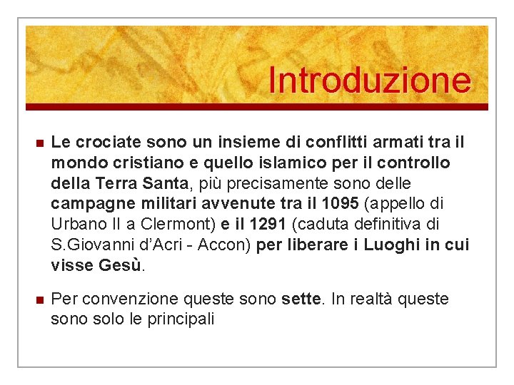 Introduzione n Le crociate sono un insieme di conflitti armati tra il mondo cristiano Introduzione n Le crociate sono un insieme di conflitti armati tra il mondo cristiano