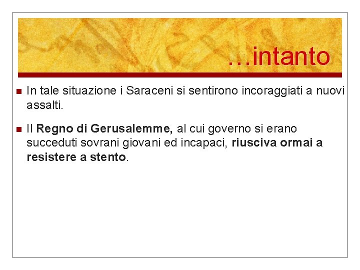…intanto n In tale situazione i Saraceni si sentirono incoraggiati a nuovi assalti. n …intanto n In tale situazione i Saraceni si sentirono incoraggiati a nuovi assalti. n