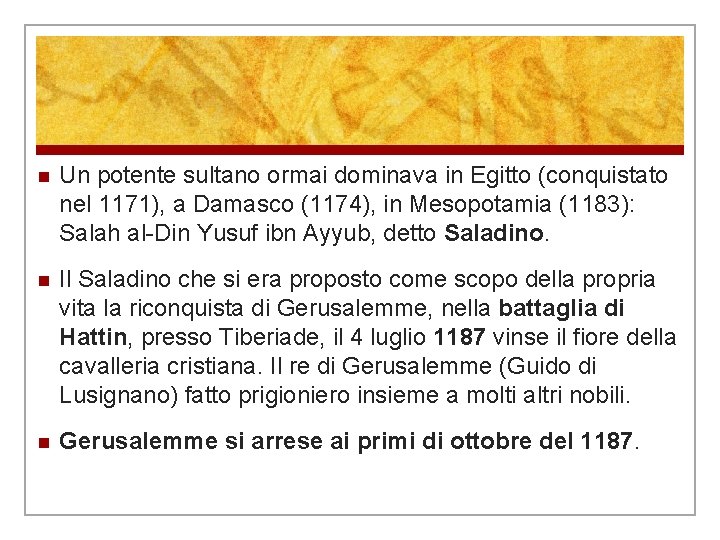 n Un potente sultano ormai dominava in Egitto (conquistato nel 1171), a Damasco (1174), n Un potente sultano ormai dominava in Egitto (conquistato nel 1171), a Damasco (1174),