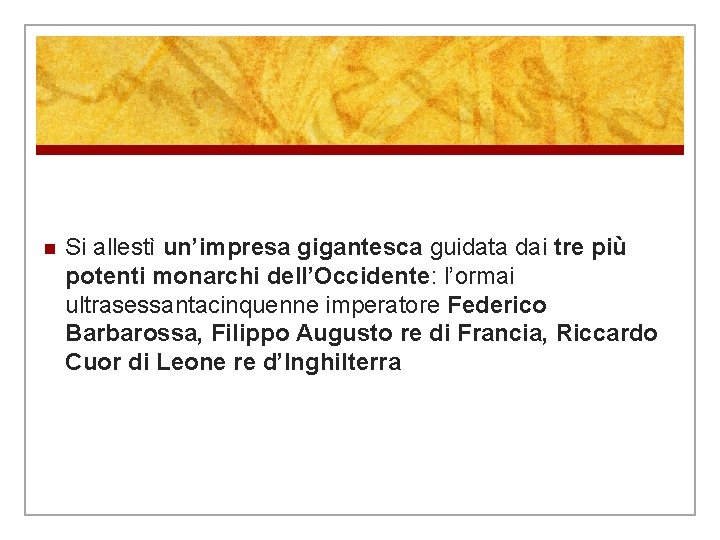 n Si allestì un’impresa gigantesca guidata dai tre più potenti monarchi dell’Occidente: l’ormai ultrasessantacinquenne n Si allestì un’impresa gigantesca guidata dai tre più potenti monarchi dell’Occidente: l’ormai ultrasessantacinquenne