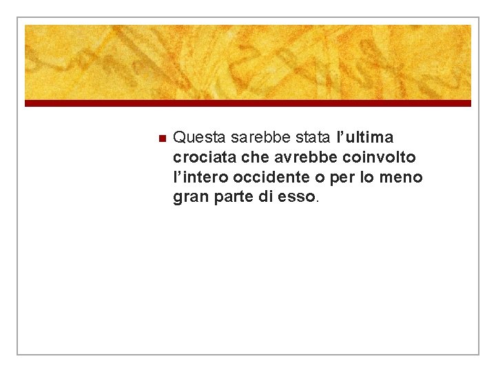n Questa sarebbe stata l’ultima crociata che avrebbe coinvolto l’intero occidente o per lo n Questa sarebbe stata l’ultima crociata che avrebbe coinvolto l’intero occidente o per lo