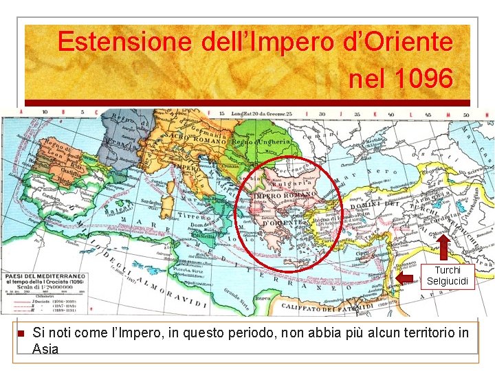 Estensione dell’Impero d’Oriente nel 1096 Turchi Selgiucidi n Si noti come l’Impero, in questo Estensione dell’Impero d’Oriente nel 1096 Turchi Selgiucidi n Si noti come l’Impero, in questo