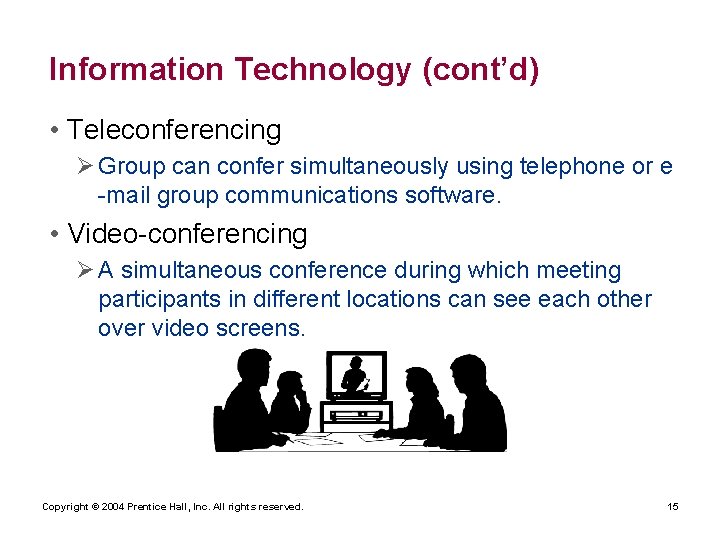 Information Technology (cont’d) • Teleconferencing Ø Group can confer simultaneously using telephone or e