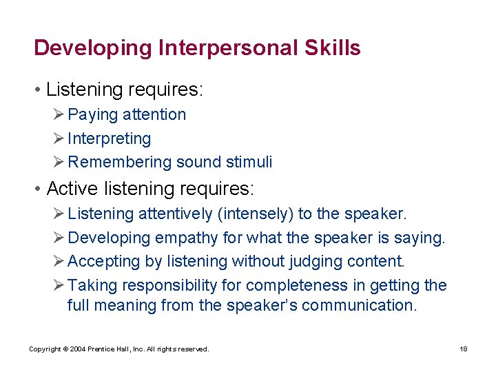Developing Interpersonal Skills • Listening requires: Ø Paying attention Ø Interpreting Ø Remembering sound