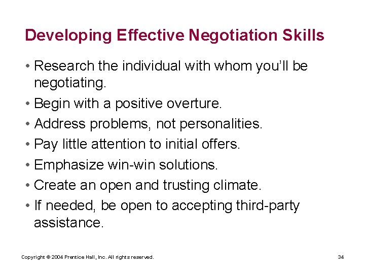 Developing Effective Negotiation Skills • Research the individual with whom you’ll be negotiating. •