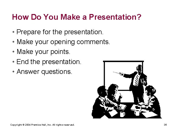How Do You Make a Presentation? • Prepare for the presentation. • Make your