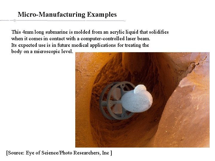 Micro-Manufacturing Examples This 4 mm long submarine is molded from an acrylic liquid that