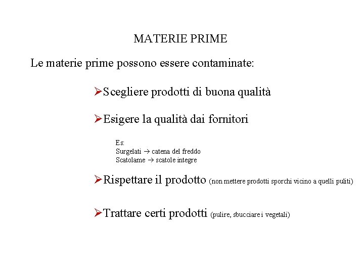 MATERIE PRIME Le materie prime possono essere contaminate: ØScegliere prodotti di buona qualità ØEsigere