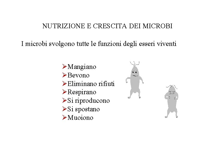 NUTRIZIONE E CRESCITA DEI MICROBI I microbi svolgono tutte le funzioni degli esseri viventi