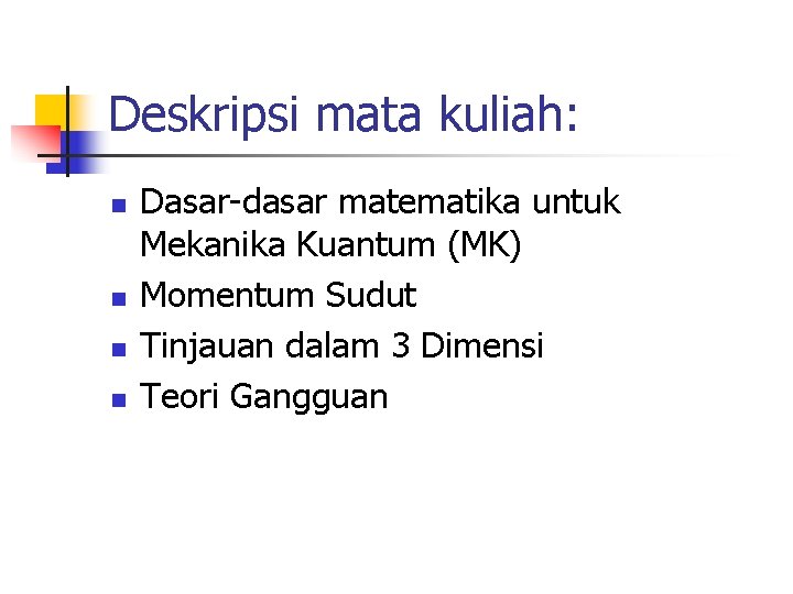 Deskripsi mata kuliah: n n Dasar-dasar matematika untuk Mekanika Kuantum (MK) Momentum Sudut Tinjauan