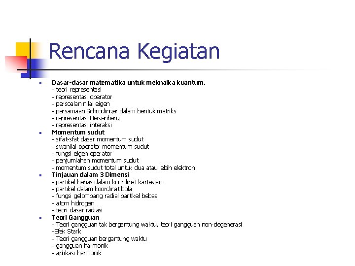 Rencana Kegiatan n n Dasar-dasar matematika untuk meknaika kuantum. - teori representasi - representasi