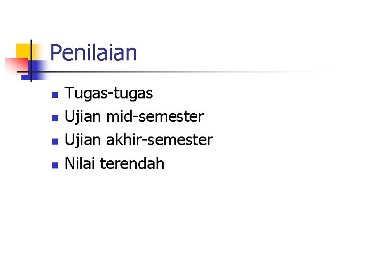 Penilaian n n Tugas-tugas Ujian mid-semester Ujian akhir-semester Nilai terendah 