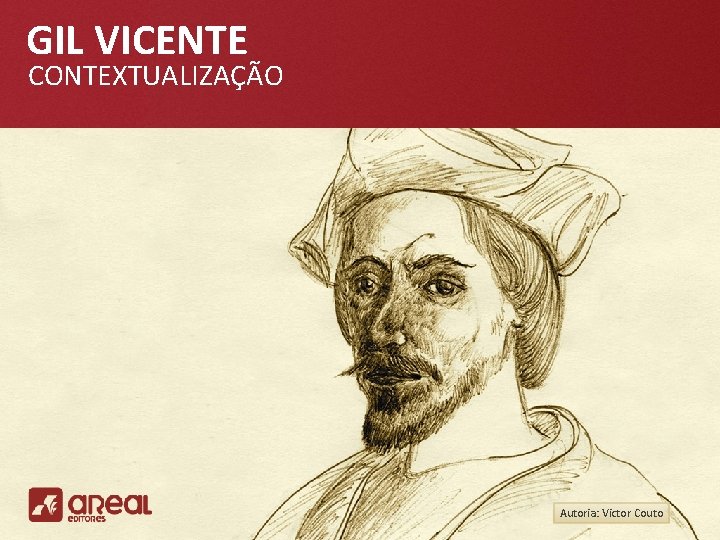 GIL VICENTE CONTEXTUALIZAÇÃO Autoria: Victor Couto 