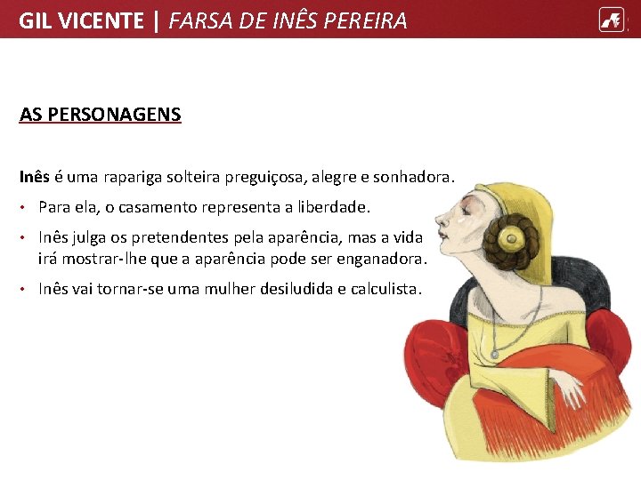 GIL VICENTE | FARSA DE INÊS PEREIRA AS PERSONAGENS Inês é uma rapariga solteira