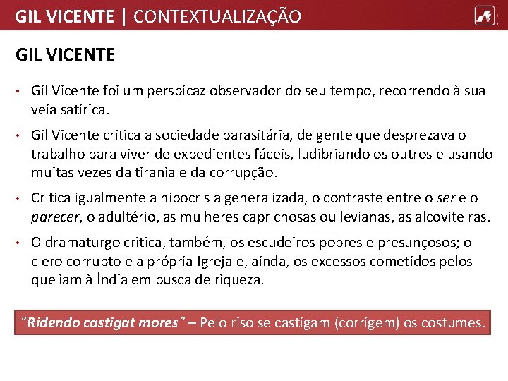 GIL VICENTE | CONTEXTUALIZAÇÃO GIL VICENTE • Gil Vicente foi um perspicaz observador do