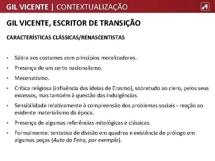 GIL VICENTE | CONTEXTUALIZAÇÃO GIL VICENTE, ESCRITOR DE TRANSIÇÃO CARACTERÍSTICAS CLÁSSICAS/RENASCENTISTAS • Sátira aos