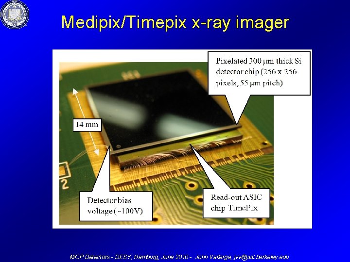 Medipix/Timepix x-ray imager MCP Detectors - DESY, Hamburg, June 2010 - John Vallerga, jvv@ssl.