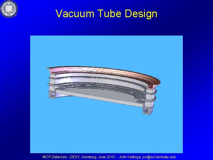 Vacuum Tube Design MCP Detectors - DESY, Hamburg, June 2010 - John Vallerga, jvv@ssl.