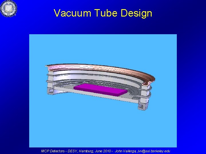 Vacuum Tube Design MCP Detectors - DESY, Hamburg, June 2010 - John Vallerga, jvv@ssl.